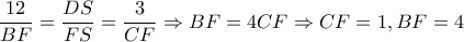 \displaystyle \frac{{12}}{{BF}} = \frac{{DS}}{{FS}} = \frac{3}{{CF}} \Rightarrow BF = 4CF \Rightarrow CF = 1,BF = 4