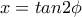 x=tan2\phi