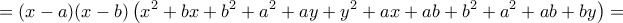 \displaystyle{=(x-a)(x-b)\left(x^2+bx+b^2+a^2+ay+y^2+ax+ab+b^2+a^2+ab+by\right)=}