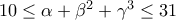 10\leq\alpha+\beta ^{2}+\gamma ^3 \leq 31