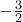 -\frac{3}{2} -\frac{3}{2}