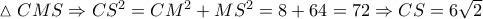 \vartriangle CMS\Rightarrow C{{S}^{2}}=C{{M}^{2}}+M{{S}^{2}}=8+64=72\Rightarrow CS=6\sqrt{2}