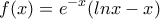 \displaystyle{f(x)=e^{-x}(lnx-x)}