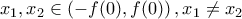 \displaystyle{{x_1},{x_2} \in \left( { - f(0),f(0)} \right),{x_1} \ne {x_2}}