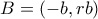 B=(-b,rb)