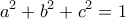\displaystyle{a^2 +b^2 +c^2 =1}