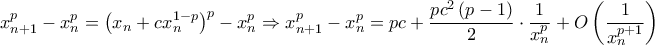 \displaystyle{x_{n + 1}^p - x_n^p = {\left( {{x_n} + cx_n^{1 - p}} \right)^p} - x_n^p \Rightarrow x_{n + 1}^p - x_n^p = pc + \frac{{p{c^2}\left( {p - 1} \right)}}{2} \cdot \frac{1}{{x_n^p}} + O\left( {\frac{1}{{x_n^{p + 1}}}} \right)}