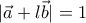 |\vec{a}+l\vec{b}|=1