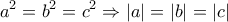 \displaystyle{a^2=b^2=c^2\Rightarrow |a|=|b|=|c|}