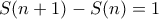 S(n+1)-S(n) = 1
