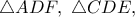 \triangle ADF,\ \triangle  CDE,