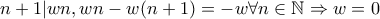 n+1|wn, wn - w(n+1) = -w \forall n \in \mathbb{N} \Rightarrow w = 0