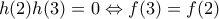 h(2)h(3)=0\Leftrightarrow f(3)=f(2)