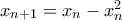 x_{n+1}=x_{n}-x_{n}^2