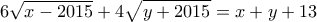 \displaystyle{6\sqrt{x-2015}+4\sqrt{y+2015}=x+y+13}