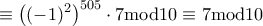 \displaystyle \equiv \left( ( - 1)^{2} \right)^{505} \cdot 7\text{mod}10 \equiv 7\text{mod}10 \displaystyle \equiv \left( ( - 1)^{2} \right)^{505} \cdot 7\text{mod}10 \equiv 7\text{mod}10