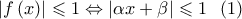 \left| {f\left( x \right)} \right| \leqslant 1 \Leftrightarrow \left| {\alpha x + \beta } \right| \leqslant 1\;\;\left( 1 \right)
