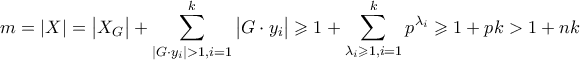 \displaystyle{m = |X| = \big| X_{G} \big| + \sum\limits_{| G \cdot y_{i} | > 1 , i=1}^{k} \big| G \cdot y_{i} \big| \geqslant 1 + \sum\limits_{\lambda_{i} \geqslant 1 , i = 1}^{k} p^{\lambda_{i}} \geqslant 1 + p k > 1 + n k}