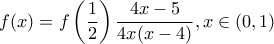 \displaystyle f(x)=f\left(\frac{1}{2} \right)\frac{4x-5}{4x(x-4)} ,x \in (0,1)