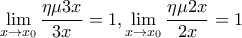 \displaystyle{\underset{x\to {{x}_{0}}}{\mathop{\lim }}\,\frac{\eta \mu 3x}{3x}=1,\underset{x\to {{x}_{0}}}{\mathop{\lim }}\,\frac{\eta \mu 2x}{2x}=1}