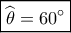 \boxed{\widehat {{\theta _{}}} = 60^\circ }