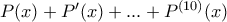 P(x)+P'(x)+...+P^{(10)}(x)