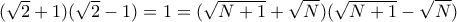 (\sqrt{2}+1)(\sqrt{2}-1)=1=(\sqrt{N+1}+\sqrt{N})(\sqrt{N+1}-\sqrt{N})