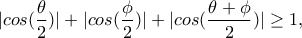|cos(\displaystyle\frac{\theta }{2})|+|cos(\displaystyle\frac{\phi }{2})|+|cos(\displaystyle\frac{\theta +\phi }{2})|\geq 1,