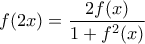\displaystyle{f(2x)=\frac{2f(x)}{1+f^{2}(x)}}