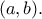 \displaystyle{(a,b).} \displaystyle{(a,b).}