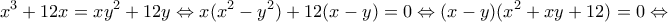 \displaystyle {x^3} + 12x = x{y^2} + 12y \Leftrightarrow x({x^2} - {y^2}) + 12(x - y) = 0 \Leftrightarrow (x - y)({x^2} + xy + 12) = 0 \Leftrightarrow 