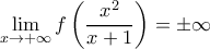 \displaystyle{\lim_{x\to+\infty}f\left(\frac{x^2}{x+1}\right)=\pm\infty} \displaystyle{\lim_{x\to+\infty}f\left(\frac{x^2}{x+1}\right)=\pm\infty}