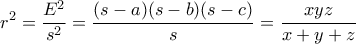 \displaystyle r^2 = \frac{E^2}{s^2} = \frac{(s-a)(s-b)(s-c)}{s} = \frac{xyz}{x+y+z}