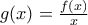 g(x)=\frac{f(x)}{x}
