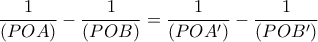 \displaystyle{\frac{1}{(POA)}-\frac{1}{(POB)}=\frac{1}{(POA')}-\frac{1}{(POB')}}