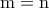 \rm m=n