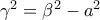 \gamma ^2 =\beta ^2 -a^2