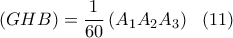 \displaystyle \left(GHB \right)=\frac{1}{60}\left(A_1A_2A_3 \right)  \ \ (11)