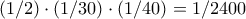 (1/2) \cdot (1/30) \cdot (1/40) = 1/2400