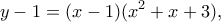 \displaystyle{y-1=(x-1)(x^2+x+3),}