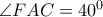 \angle FAC=40^0
