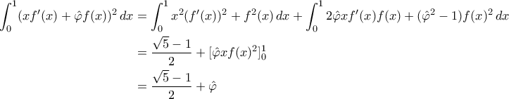 \displaystyle{ \begin{aligned} 
\int_0^1 (x f'(x) + \hat \varphi f(x))^2 \, dx &= \int_0^1 x^2(f'(x))^2 + f^2(x) \, dx + \int_0^1 2\hat \varphi x f'(x)f(x) + (\hat \varphi^2 - 1)f(x)^2 \, dx \\ 
&= \frac{\sqrt{5}-1}{2} + [\hat \varphi x f(x)^2]_0^1 \\ 
&= \frac{\sqrt{5}-1}{2} + \hat \varphi 
\end{aligned} 
}