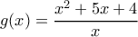 g(x)=\dfrac{x^2+5x+4}{x}