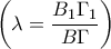 \displaystyle{\left( \lambda =\frac{B_1\Gamma_1}{B\Gamma}\right)}