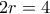 2r=4