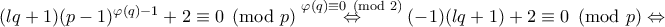 (lq+1)(p-1)^{\varphi (q)-1}+2\equiv 0\pmod p\overset{\varphi (q)\equiv 0\pmod 2}{\Leftrightarrow} (-1)(lq+1)+2\equiv 0\pmod p\Leftrightarrow