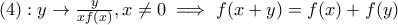 (4):y\rightarrow\frac{y}{xf(x)},x\neq 0\implies f(x+y)=f(x)+f(y)