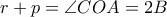 r+p= \angle COA= 2B