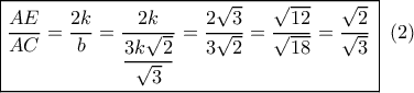 \boxed{\dfrac{{AE}}{{AC}} = \dfrac{{2k}}{b} = \dfrac{{2k}}{{\dfrac{{3k\sqrt 2 }}{{\sqrt 3 }}}} = \dfrac{{2\sqrt 3 }}{{3\sqrt 2 }} = \dfrac{{\sqrt {12} }}{{\sqrt {18} }} = \dfrac{{\sqrt 2 }}{{\sqrt 3 }}\,}\,\,\left( 2 \right)