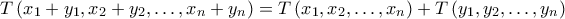 \displaystyle{ T \left ( x_{1}+ y_{1} ,x_{2}+ y_{2},\ldots, x_{n} + y_{n}\right ) =T \left ( x_{1} ,x_{2},\ldots, x_{n} \right ) + T \left ( y_{1} ,y_{2},\ldots, y_{n} \right )}